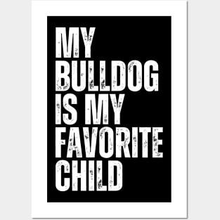 My Bulldog is My Favorite Child Posters and Art